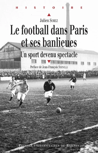 Le football dans Paris et ses banlieues - Julien Sorez - Presses universitaires de Rennes