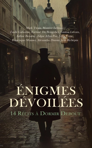 Énigmes Dévoilées : 14 Récits à Dormir Debout - Mark Twain, Maurice Leblanc, Emile Gaboriau, Fortuné Du Boisgobey, Gaston Leroux, Arthur Bernède, Edgar Allan Poe, Jules Verne, Francisque Monnet, Alexandre Dumas, Jean Richepin - Éditions Omnibus Classiques