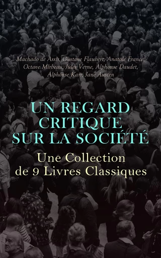 Un Regard Critique sur la Société : Une Collection de 9 Livres Classiques - Machado De Assis, Gustave Flaubert, Anatole France, Octave Mirbeau, Jules Verne, Alphonse Daudet, Alphonse Karr, Jane Austen - Éditions Omnibus Classiques