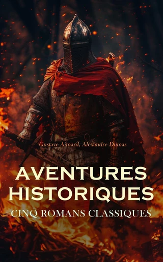 Aventures Historiques : Cinq Romans Classiques - Gustave Aimard, Alexandre Dumas - Éditions Omnibus Classiques