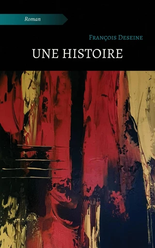 Une histoire - François Deseine - Atramenta