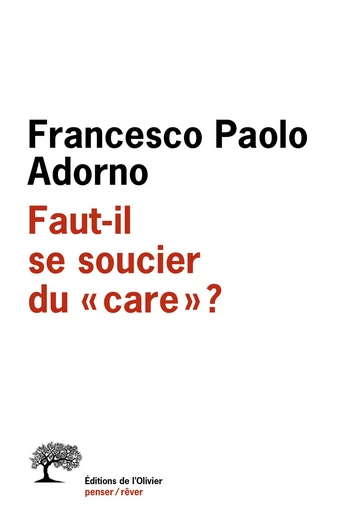 Faut-il se soucier du care ? - Francesco Paolo Adorno - Olivier (De l')