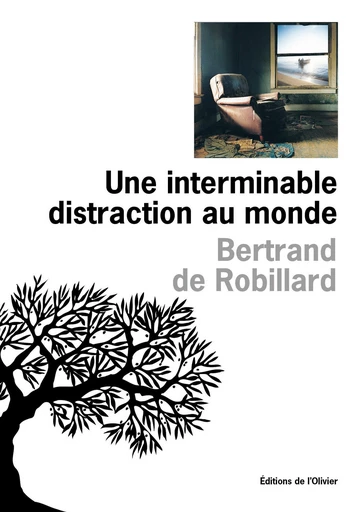 Une interminable distraction au monde - Bertrand de Robillard - Editions de l'Olivier