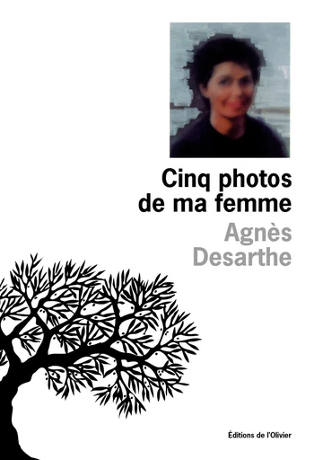 Cinq photos de ma femme - Agnès Desarthe - Editions de l'Olivier