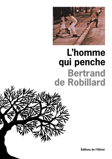 L'Homme qui penche - Bertrand de Robillard - Editions de l'Olivier