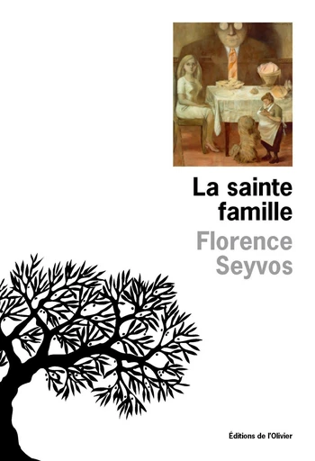 La Sainte Famille - Florence Seyvos - Olivier (De l')