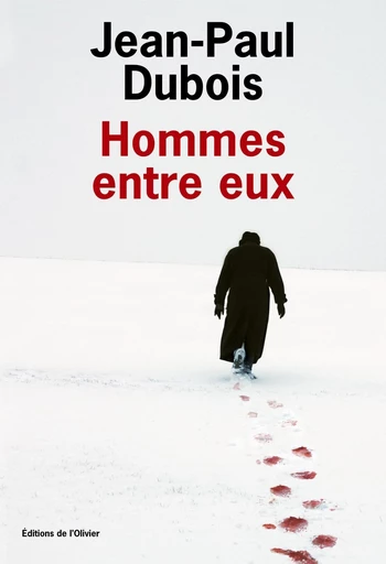 Hommes entre eux - Jean-Paul Dubois - Editions de l'Olivier