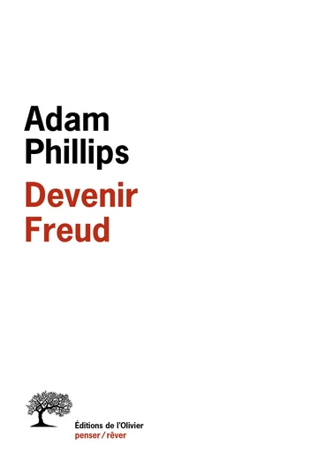 Devenir Freud. Biographie d'un déplacement - Adam Phillips - Olivier (De l')