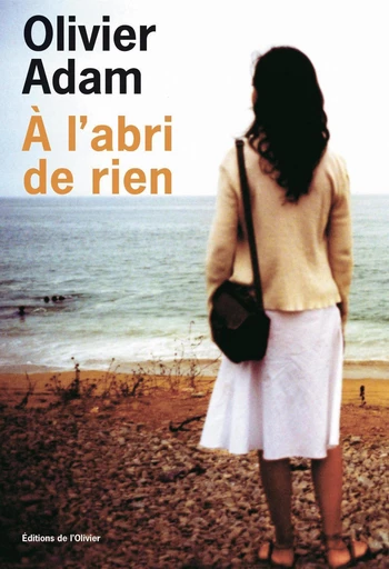 A l'abri de rien - Olivier Adam - Olivier (De l')