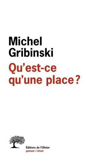 Qu'est-ce qu'une place ? - Michel Gribinski - Editions de l'Olivier