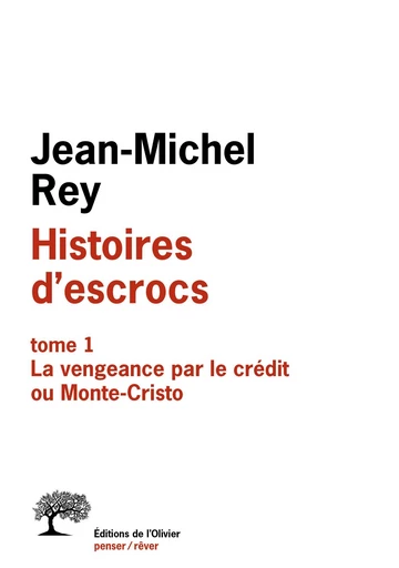 Histoires d'escrocs tome 1. La vengeance par le crédit ou Monte-Cristo - Jean-Michel Rey - Editions de l'Olivier