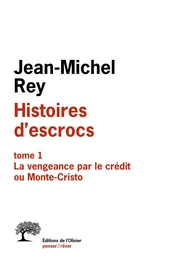 Histoires d'escrocs tome 1. La vengeance par le crédit ou Monte-Cristo