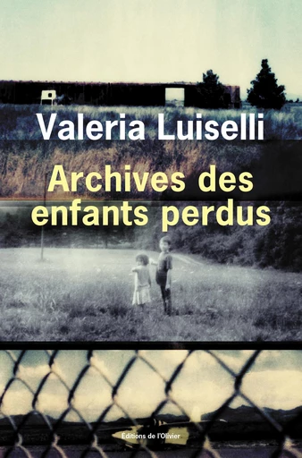 Archives des enfants perdus - Valeria Luiselli - Editions de l'Olivier