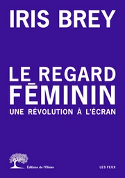 Le regard féminin - Une révolution à l'écran