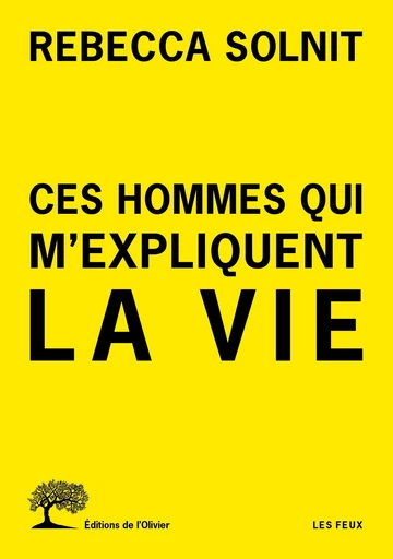 Ces hommes qui m'expliquent la vie - Rebecca Solnit - Editions de l'Olivier