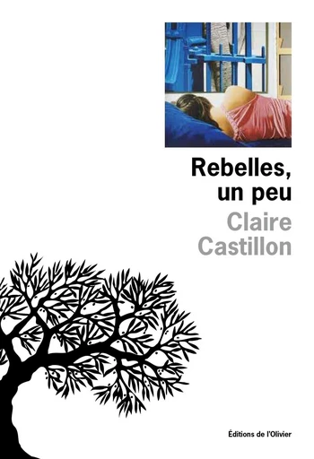 Rebelles, un peu - Claire Castillon - Editions de l'Olivier