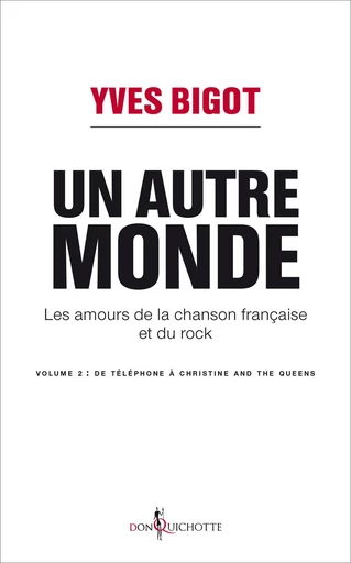 Un autre monde. Les amours de la chanson française et du rock - volume 2 - Yves Bigot - Éditions Don Quichotte