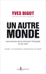 Un autre monde. Les amours de la chanson française et du rock - volume 2