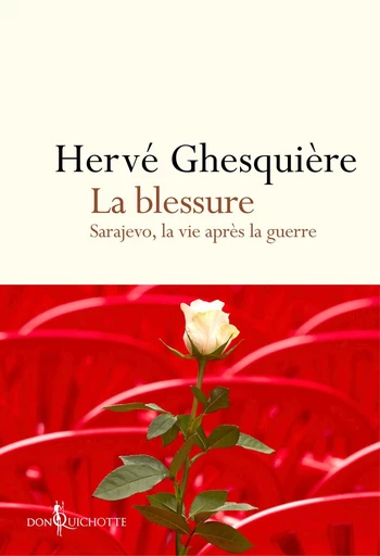 La Blessure. Sarajevo, la vie après la guerre - Hervé Ghesquière - Éditions Don Quichotte