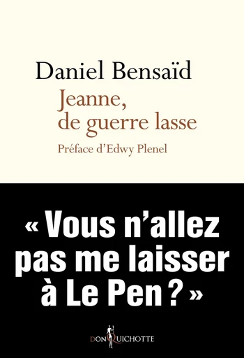 Jeanne, de guerre lasse - Daniel Bensaïd - Éditions Don Quichotte