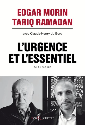 L'Urgence et l'Essentiel. Vers un nouvel humanisme - Edgar Morin, Tariq Ramadan, Claude-Henry du Bord - Éditions Don Quichotte