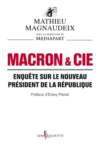 Macron & Cie. Enquête sur le nouveau président de la République - Mathieu Magnaudeix,  Mediapart - Éditions Don Quichotte