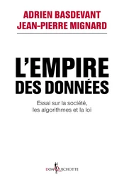 L'Empire des données. Essai sur la société, les algorithmes et la loi