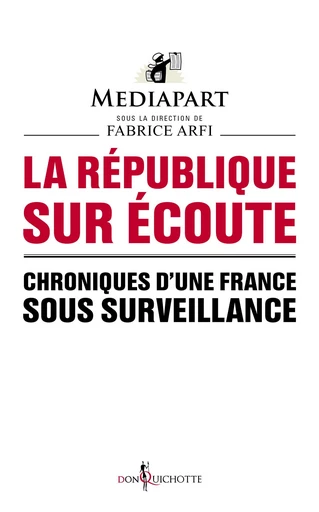 La République sur écoute. Chroniques d'une France sous surveillance -  Mediapart - Éditions Don Quichotte