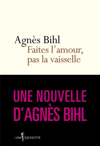 Faites l'amour, pas la vaisselle. Tiré de "36 heures de la vie d'une femme (parce que 24 c'est pas a - Agnès Bihl - Éditions Don Quichotte