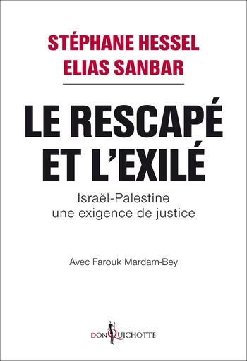 Le Rescapé et l'Exilé. Israël-Palestine, une exigence de justice - Elias Sanbar, Stéphane Hessel - Éditions Don Quichotte