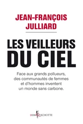 Les Veilleurs du ciel. Face aux grands pollueurs, des communautés de femmes et d'hommes inventent un