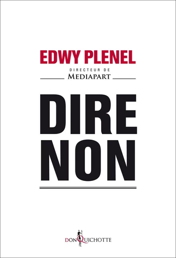 Dire non - Edwy Plenel - Éditions Don Quichotte