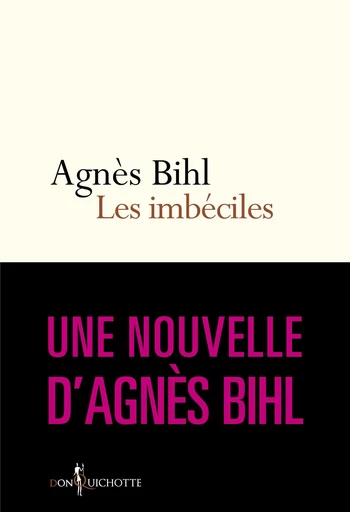 Les Imbéciles. Tiré de "36 heures de la vie d'une femme (parce que 24 c'est pas assez)" - Agnès Bihl - Éditions Don Quichotte