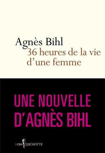 Trente-six heures de la vie d'une femme.... Tiré de "36 heures de la vie d'une femme (parce que 24 c - Agnès Bihl - Éditions Don Quichotte