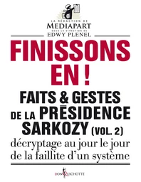 Finissons-en!. Faits et gestes de la présidence Sarkozy (vol 2)