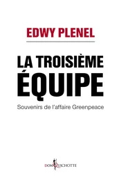 La Troisième Equipe. Souvenirs de l'affaire Greenpeace