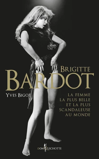 Brigitte Bardot - Yves Bigot - Éditions Don Quichotte