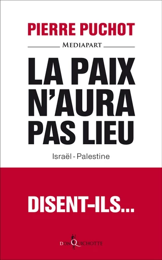 La Paix n'aura pas lieu. Israël-Palestine - Pierre Puchot - Éditions Don Quichotte