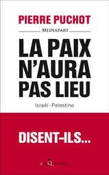 La Paix n'aura pas lieu. Israël-Palestine