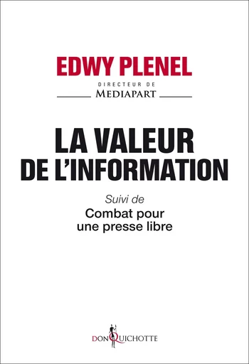 La valeur de l'information - Edwy Plenel - Éditions Don Quichotte