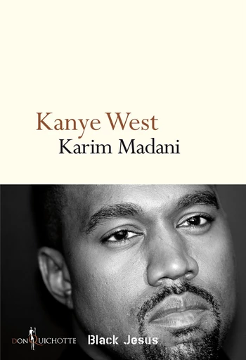 Kanye West. Black Jesus - Karim Madani - Éditions Don Quichotte