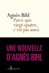 ...Parce que vingt-quatre, c'est pas assez. tiré de "36 heures de la vie d'une femme (parce que 24 c