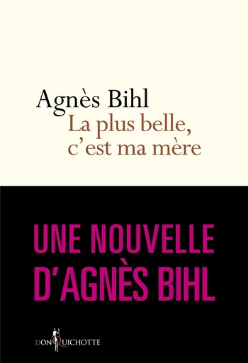 La Plus belle, c'est ma mère. Tiré de "36 heures de la vie d'une femme (parce que 24 c'est pas assez - Agnès Bihl - Éditions Don Quichotte