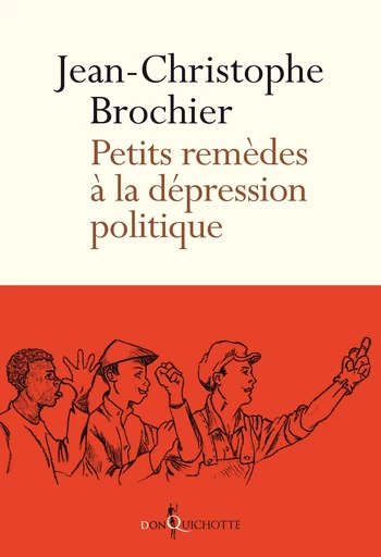 Petits remèdes à la dépression politique - Jean-Christophe Brochier - Éditions Don Quichotte