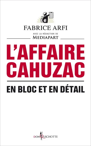 L'Affaire Cahuzac. En bloc et en détail - Fabrice Arfi,  Mediapart - Éditions Don Quichotte