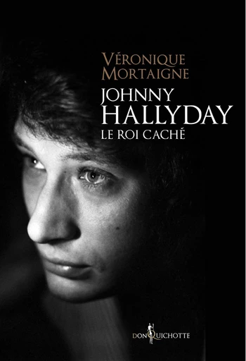 Johnny Hallyday, le roi caché - Véronique Mortaigne - Éditions Don Quichotte