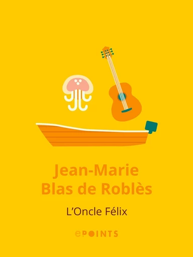 L'Oncle Félix - Jean-Marie Blas de Roblès - Editions ePoints