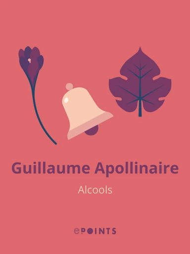 Alcools - Guillaume Apollinaire - Editions ePoints