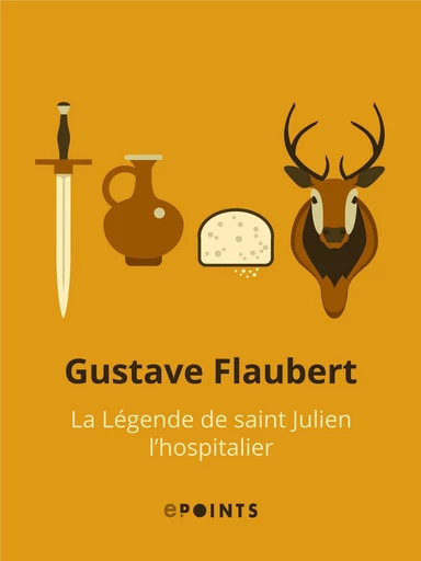 La Légende de saint Julien l'Hospitalier - Gustave Flaubert - Editions ePoints