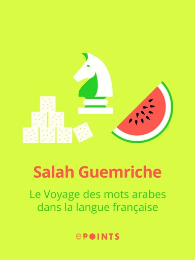 Le Voyage des mots arabes dans la langue française - Salah Guemriche - Editions ePoints